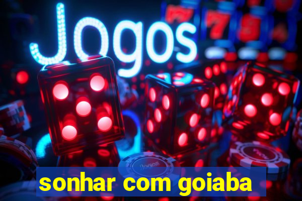 sonhar com goiaba